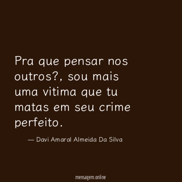 Pra que pensar nos outros