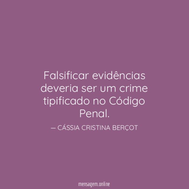 Falsificar evidências deveria ser um crime tipificado no Código Penal