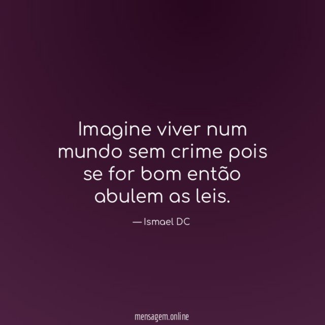 Imagine viver num mundo sem crime pois se