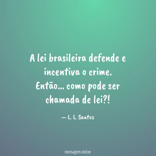 A lei brasileira defende e incentiva o crime