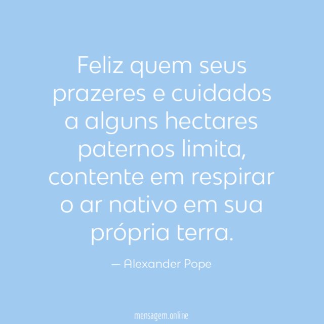 Feliz quem seus prazeres e cuidados a alguns hectares paternos limita