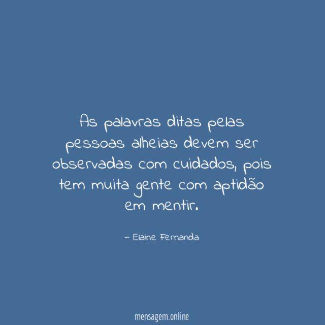 As palavras ditas pelas pessoas alheias devem ser observadas com cuidados