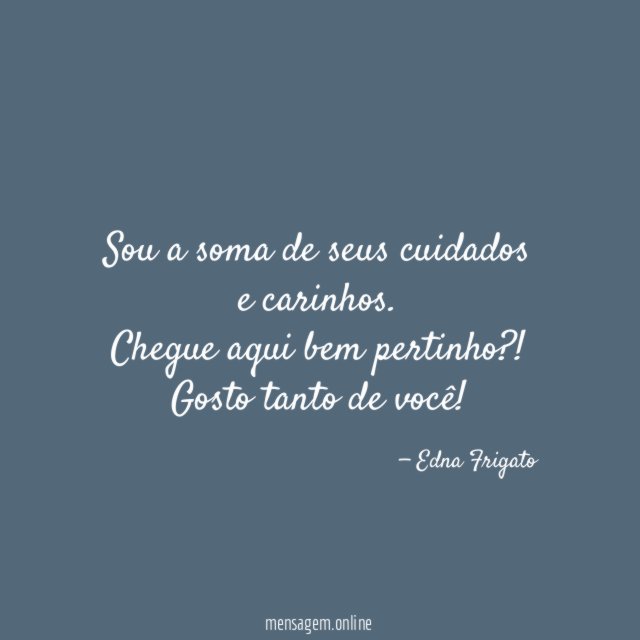 Sou a soma de seus cuidados e carinhos