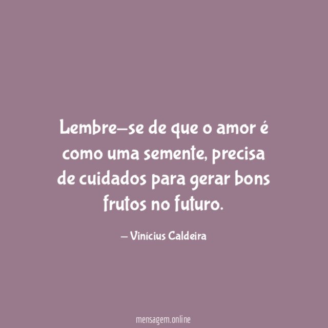 Lembre-se de que o amor é como uma semente