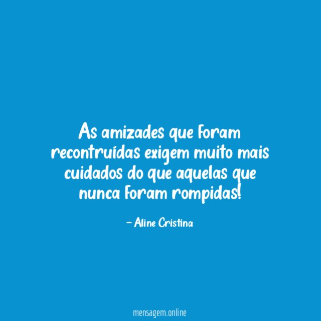 As amizades que foram recontruídas exigem muito mais