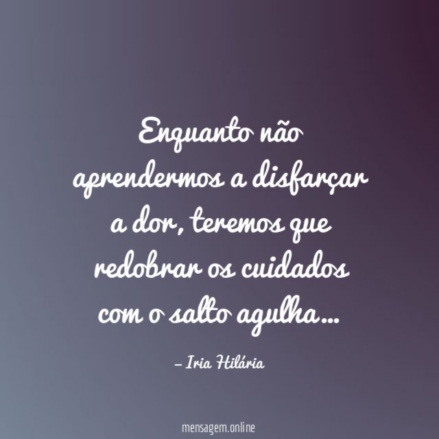 Enquanto não aprendermos a disfarçar a dor