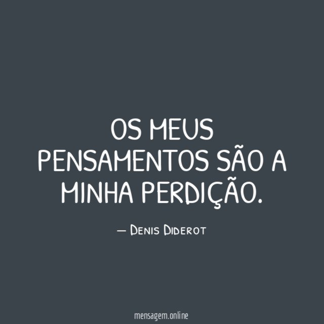 Os meus pensamentos são a minha perdição