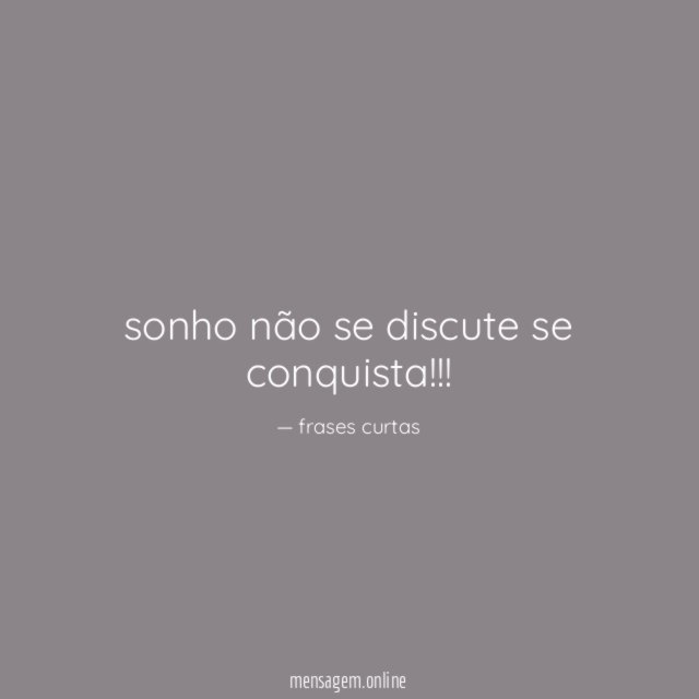 sonho não se discute se conquista