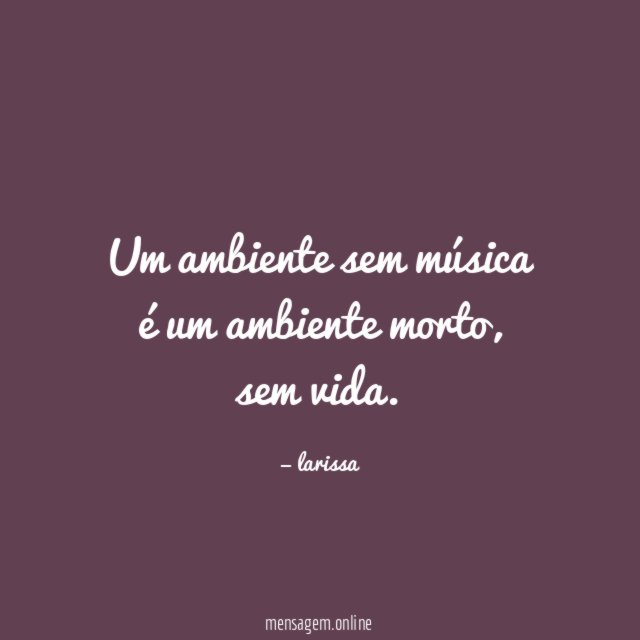 Um ambiente sem música é um ambiente morto