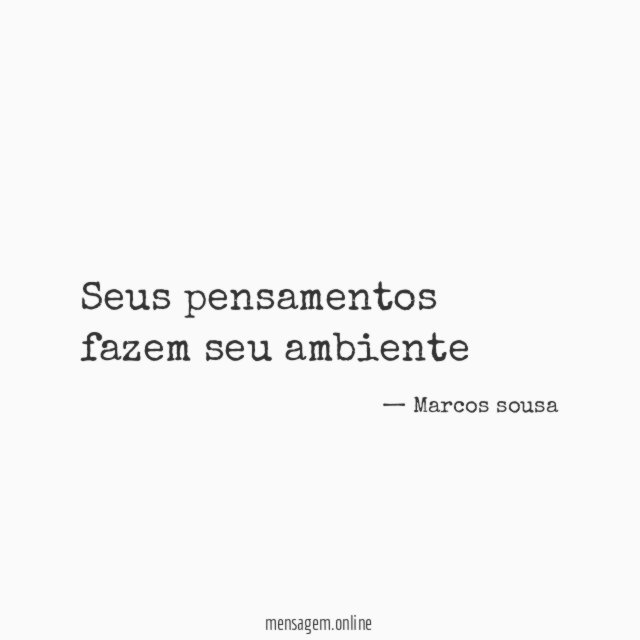 Seus pensamentos fazem seu ambiente