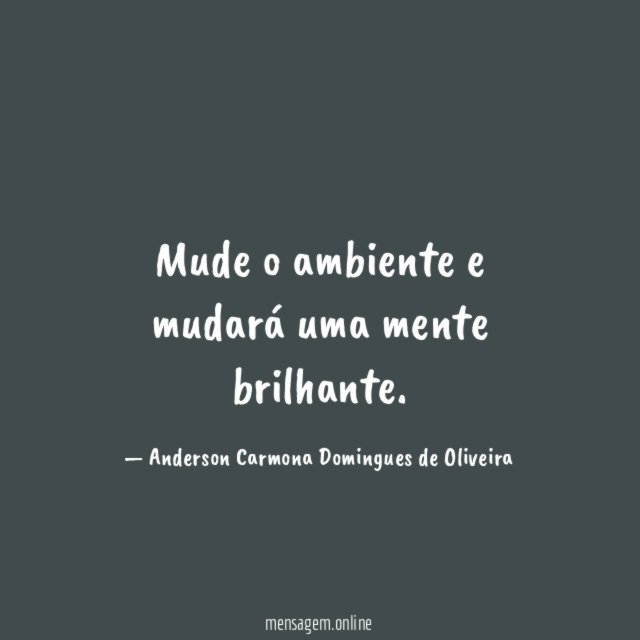 Mude o ambiente e mudará uma mente brilhante