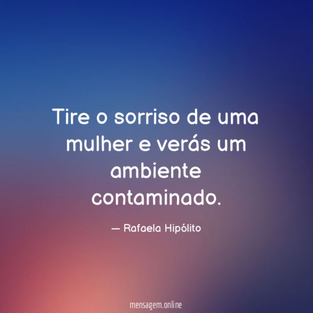 Tire o sorriso de uma mulher e verás um ambiente contaminado