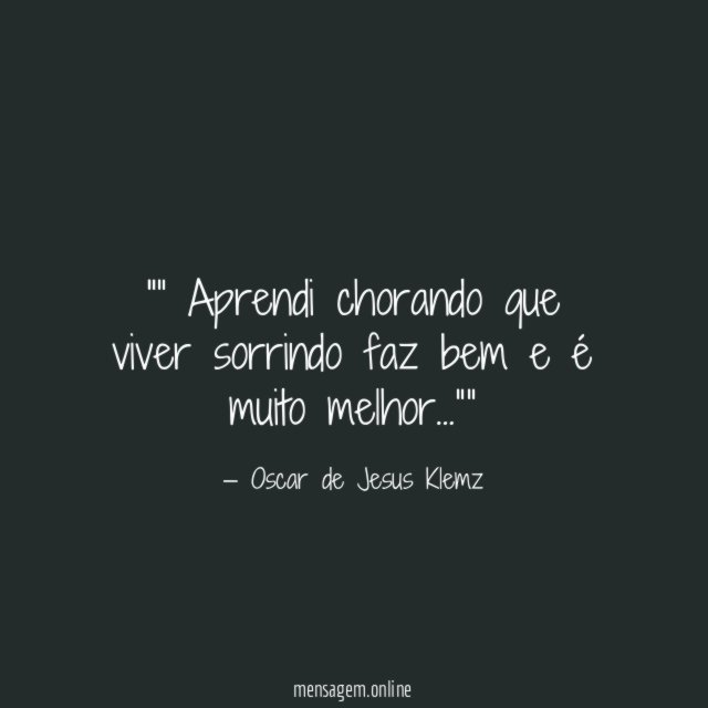 ” Aprendi chorando que viver sorrindo faz bem e é muito melhor