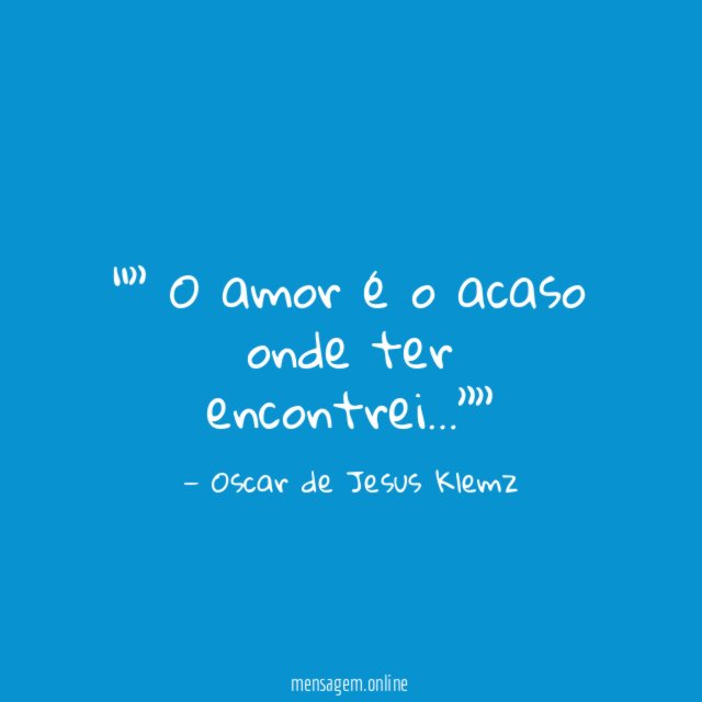 ” O amor é o acaso onde ter encontrei