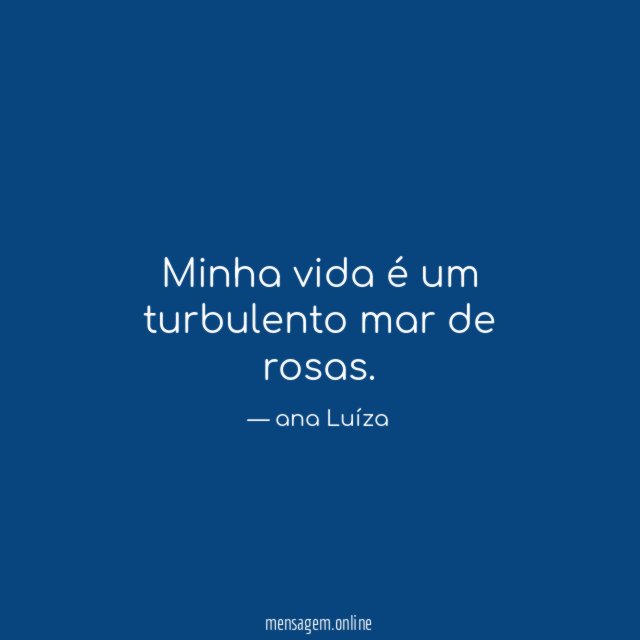 Minha vida é um turbulento mar de rosas