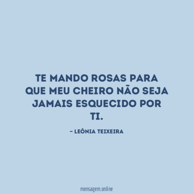 Te mando rosas para que meu cheiro não