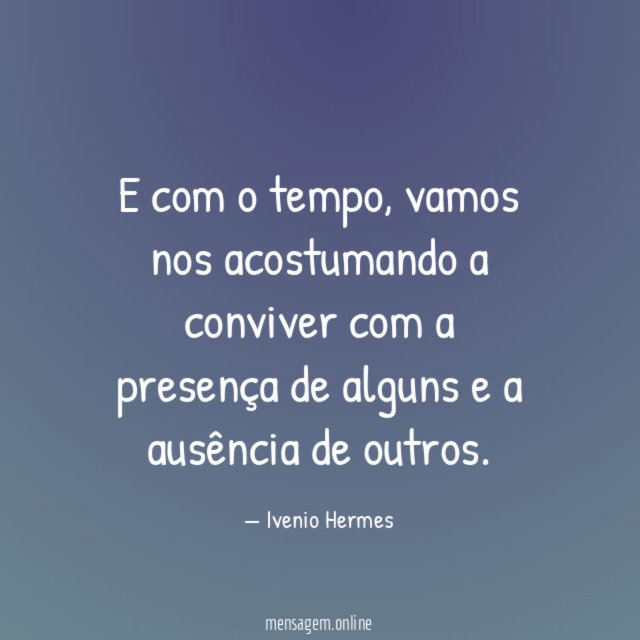 E com o tempo