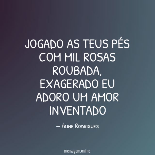 Jogado as teus pés com mil rosas roubada