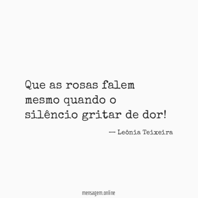 Que as rosas falem mesmo quando o silêncio gritar de dor