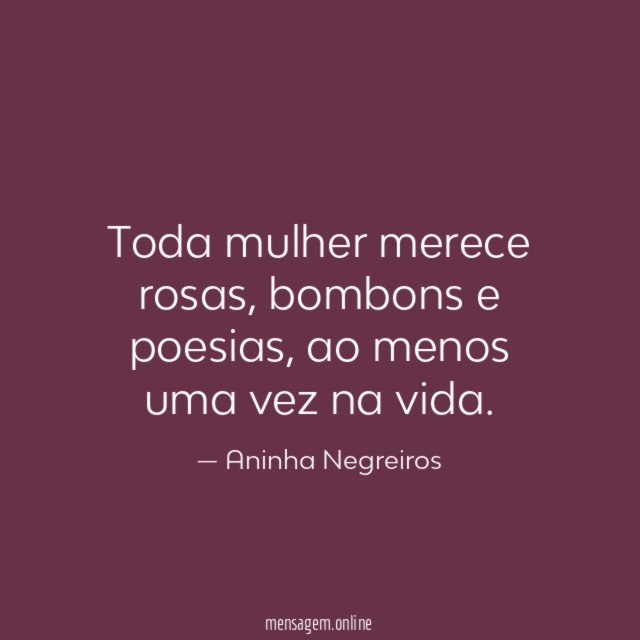 Toda mulher merece rosas