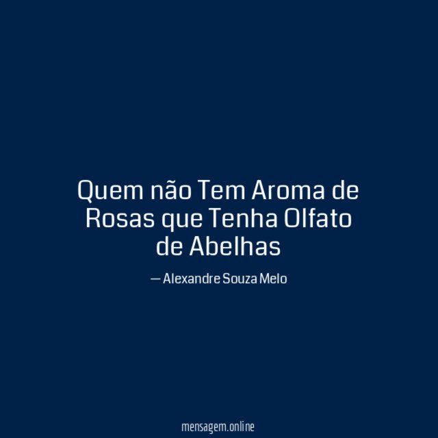 Quem não Tem Aroma de Rosas que Tenha Olfato de Abelhas