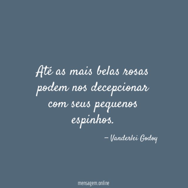 Até as mais belas rosas podem nos decepcionar com seus pequenos espinhos