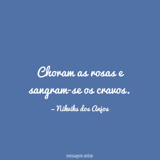 Choram as rosas e sangram-se os cravos