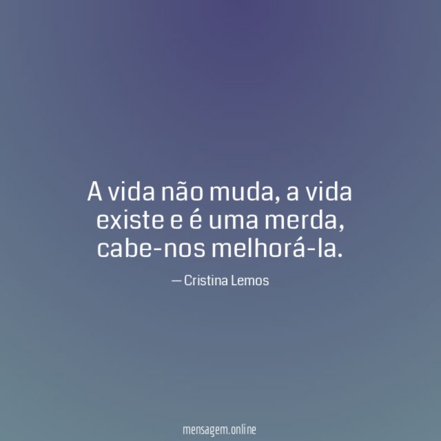 A vida não muda