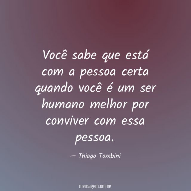 Você sabe que está com a pessoa certa