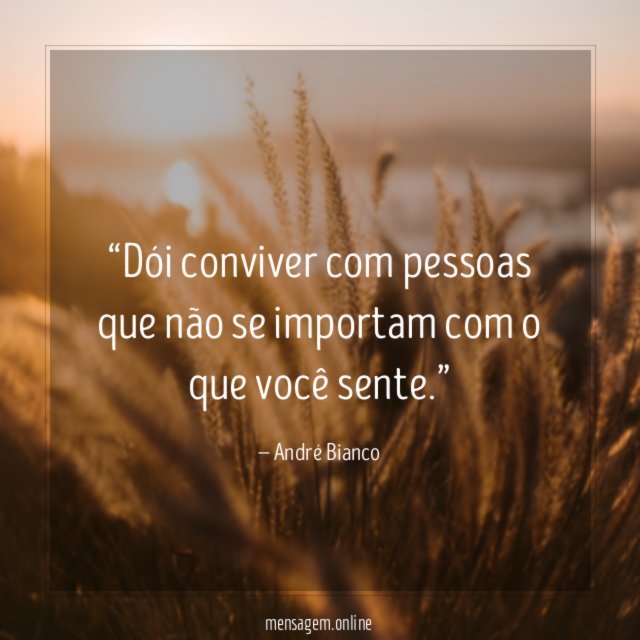 Dói conviver com pessoas que não se importam