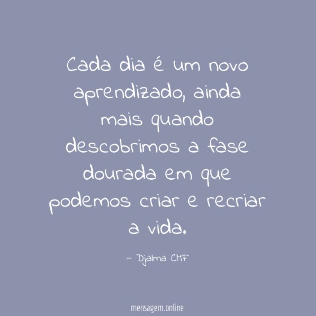 Cada dia é um novo aprendizado