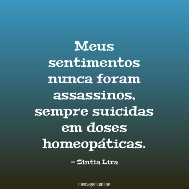 Meus sentimentos nunca foram assassinos