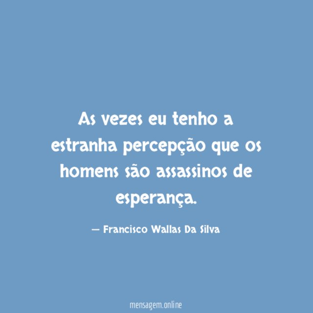 As vezes eu tenho a estranha percepção que