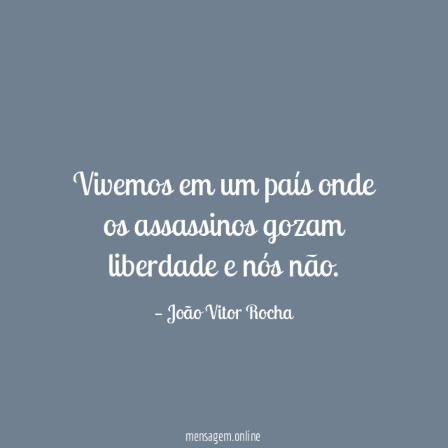 Vivemos em um país onde os assassinos gozam
