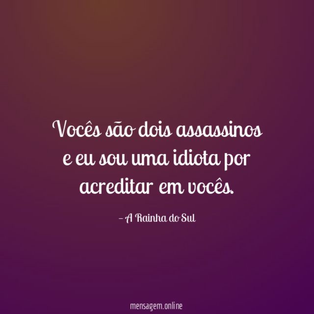 Vocês são dois assassinos e eu sou uma