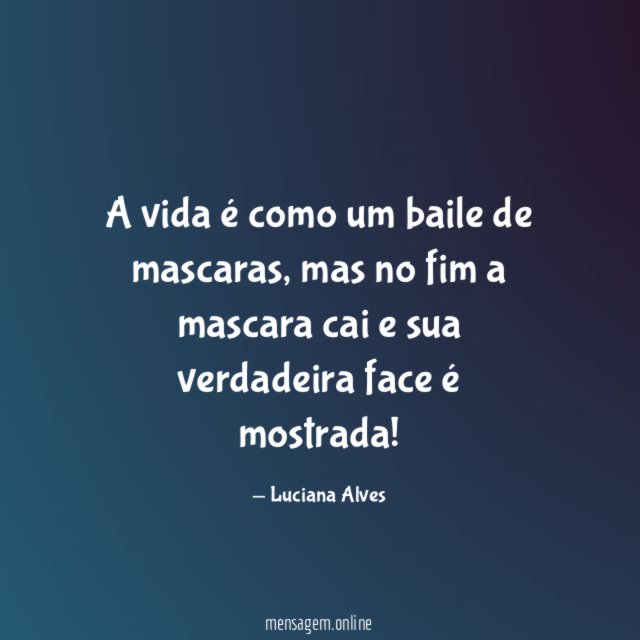 A vida é como um baile de mascaras