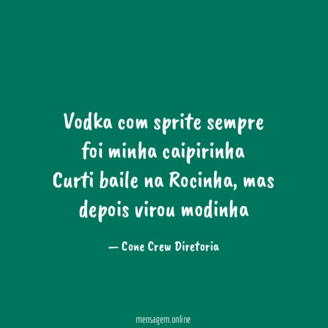 Vodka com sprite sempre foi minha caipirinha Curti baile na Rocinha
