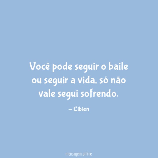 você pode seguir o baile ou seguir a vida