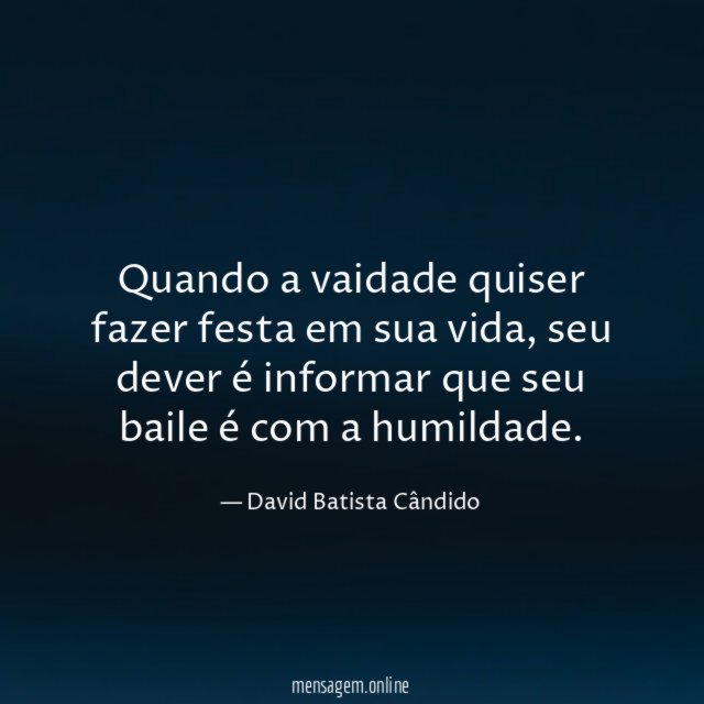 Quando a vaidade quiser fazer festa em sua vida