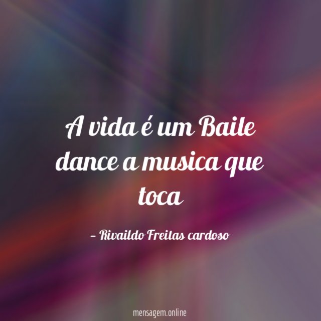 A vida é um Baile dance a musica que toca"