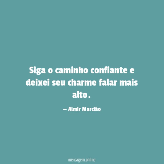 Siga o caminho confiante e deixei seu charme falar mais alto