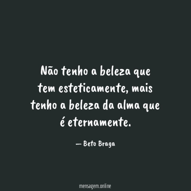 Não tenho a beleza que tem esteticamente