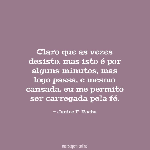 Claro que as vezes desisto