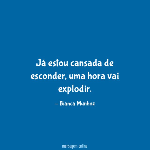 Já estou cansada de esconder