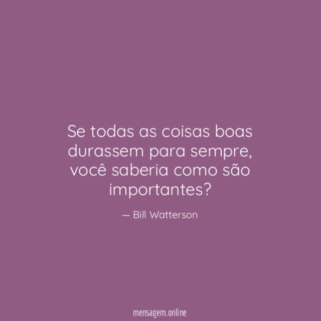 Se todas as coisas boas durassem para sempre