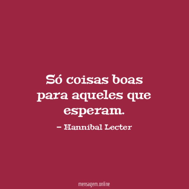 Só coisas boas para aqueles que esperam
