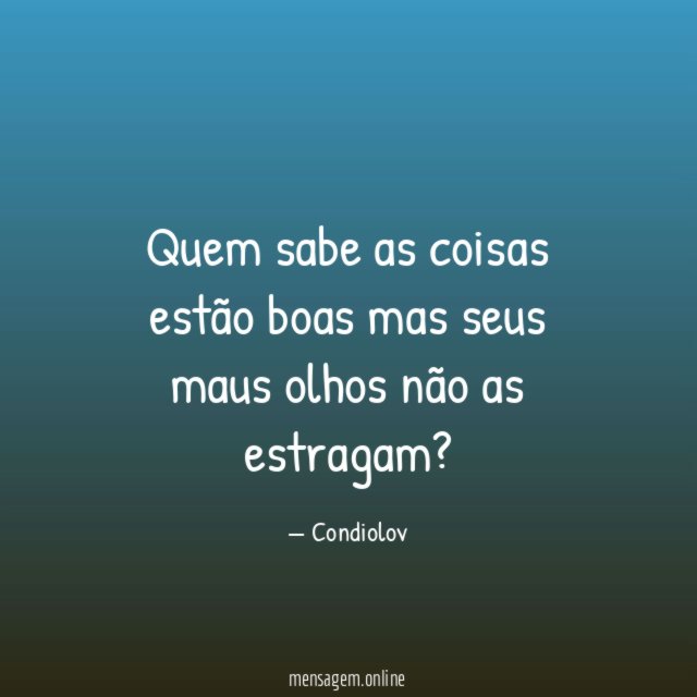Quem sabe as coisas estão boas mas seus