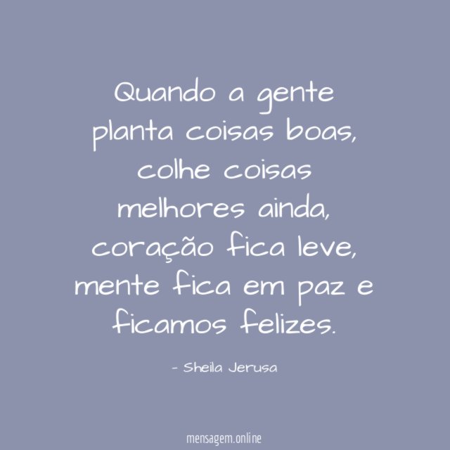 Quando a gente planta coisas boas