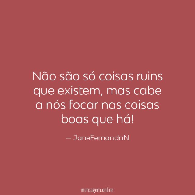 Não são só coisas ruins que existem