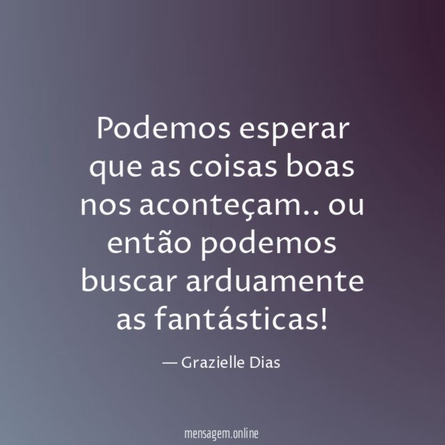 Podemos esperar que as coisas boas nos aconteçam